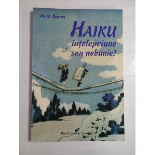HAIKU INTELEPCIUNE SAU NEBUNIE ? - HENRI BRUNEL HAIKU INTELEPCIUNE SAU NEBUNIE ? - HENRI BRUNEL